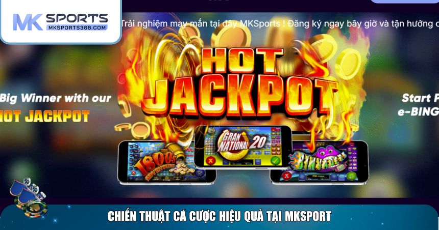 Chiến thuật cá cược hiệu quả tại MKSPORT