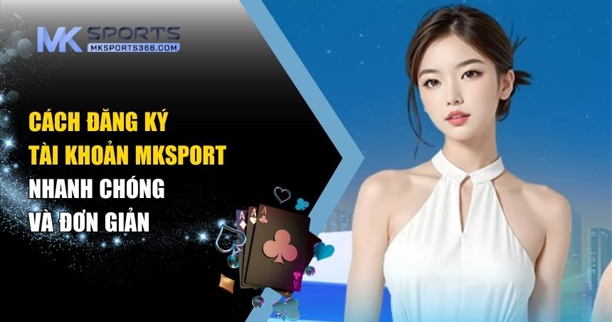 cách đăng ký tài khoản MKSPORT