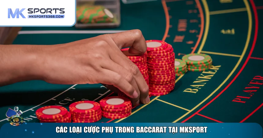 Cược phụ trong cách chơi Baccarat tại MKSPORT