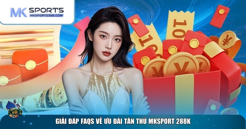 FAQs về MKSPORT ưu đãi tân thủ 288K