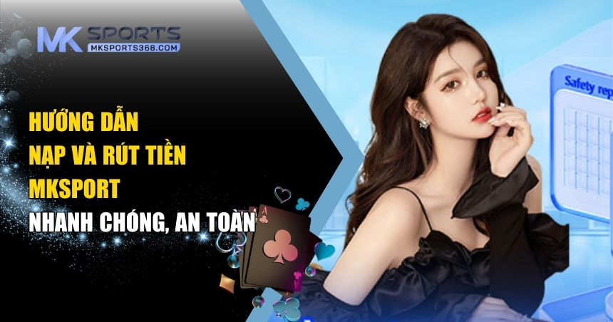 hướng dẫn nạp và rút tiền MKSPORT